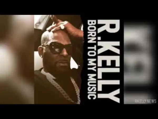 R. Kelly - Born To My Music